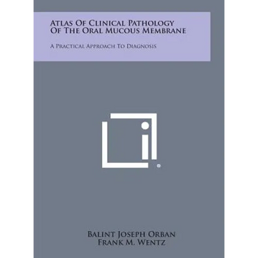 Atlas of Clinical Pathology of the Oral Mucous Membrane: A Practical Approach to Diagnosis