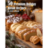 50 Premium Holiday Bread Recipes