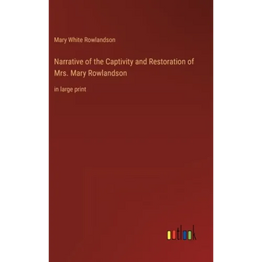 Narrative of the Captivity and Restoration of Mrs. Mary Rowlandson: in large print
