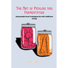 The art of Pickling and Fermentation: Sustainable food techniques for self-sufficient living