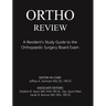 Ortho Review: A Resident's Study Guide to the Orthopaedic Surgery Board Exam