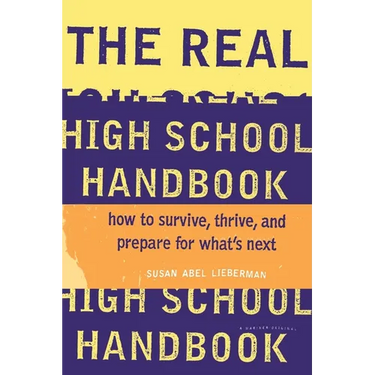The Real High School Handbook: How to Survive, Thrive, and Prepare for What's Next
