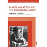 Blacks, Mulattos, and the Dominican Nation