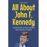 All About John F. Kennedy: A Kid's Guide to the President Who Inspired a Nation