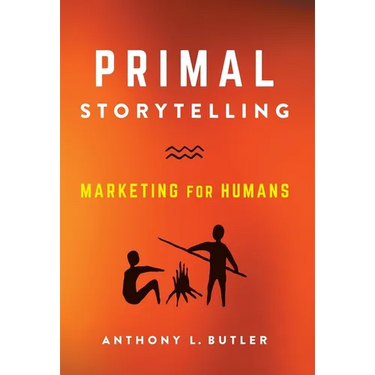 Primal Storytelling: Marketing for Humans
