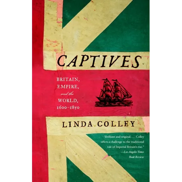 Captives: Britain, Empire, and the World, 1600-1850