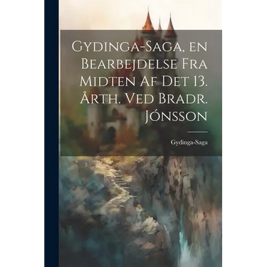 Gydinga-Saga, en Bearbejdelse fra Midten af det 13. Årth. ved Bradr. Jónsson