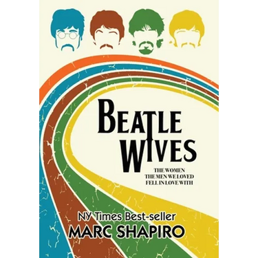 Beatle Wives: The Women the Men We Loved Fell in Love With