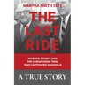 The Last Ride: Murder, Money, and the Sensational Trial That Captivated Nashville