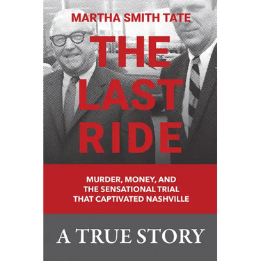 The Last Ride: Murder, Money, and the Sensational Trial That Captivated Nashville