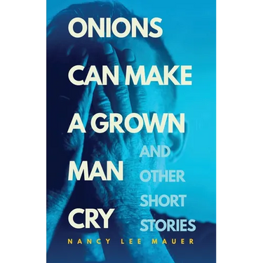 Onions Can Make a Grown Man Cry: and Other Short Stories