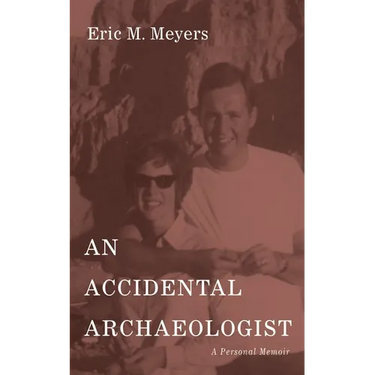 An Accidental Archaeologist: A Personal Memoir