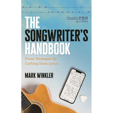 The Songwriter's Handbook: Power Strategies for Crafting Great Lyrics