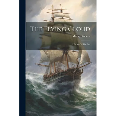 The Flying Cloud: A Story Of The Sea