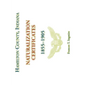 Hamilton County, Indiana Naturalization Certificates, 1855-1905