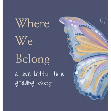 Where We Belong: a love letter to a growing baby