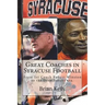 Great Coaches in Syracuse Football: From 1st Coach Robert Winston to the Dino Babers era.