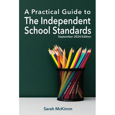 A Practical Guide to the Independent School Standard: September 2024 Edition