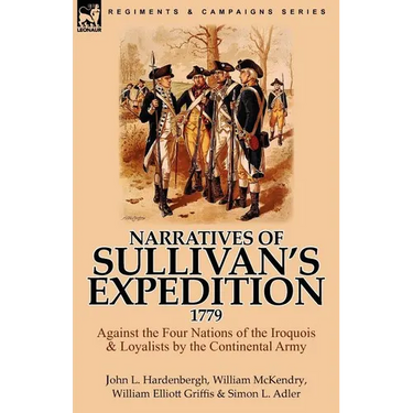 Narratives of Sullivan's Expedition, 1779: Against the Four Nations of the Iroquois & Loyalists by the Continental Army