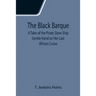 The Black Barque; A Tales of the Pirate Slave-Ship Gentle Hand on Her Last African Cruise