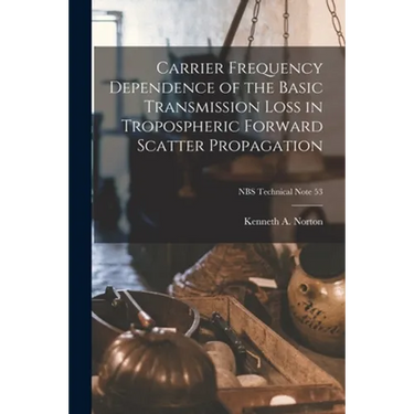 Carrier Frequency Dependence of the Basic Transmission Loss in Tropospheric Forward Scatter Propagation; NBS Technical Note 53