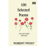 100 Selected Poems: Robert Frost/ A Collection of Peom's by Robert Frost