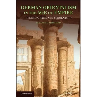 German Orientalism in the Age of Empire: Religion, Race, and Scholarship