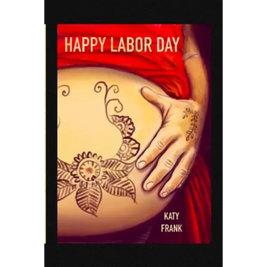 Happy Labor Day: A BirthCare Story of Labor and Childbirth