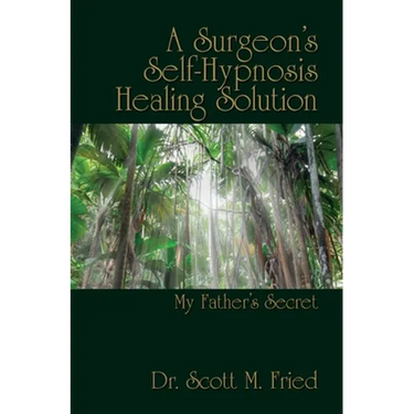 A Surgeon's Self-Hypnosis Healing Solution: My Father's Secret