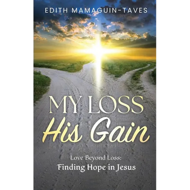 My Loss His Gain: Love Beyond Loss, Finding Hope in Jesus