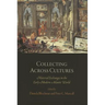 Collecting Across Cultures: Material Exchanges in the Early Modern Atlantic World