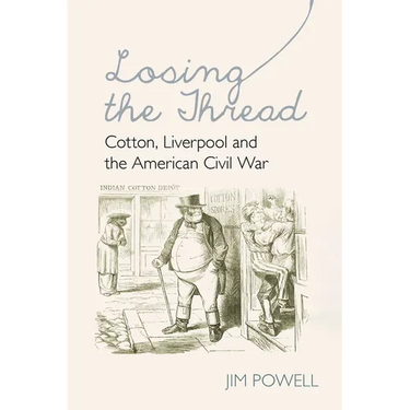 Losing the Thread: Cotton, Liverpool and the American Civil War