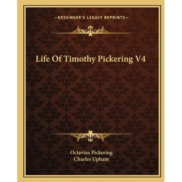 Life Of Timothy Pickering V4