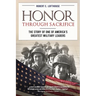 Honor Through Sacrifice: The Story of One of America's Greatest Military Leaders