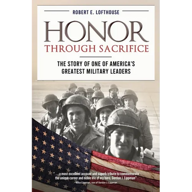 Honor Through Sacrifice: The Story of One of America's Greatest Military Leaders