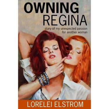 Owning Regina: Diary of my unexpected passion for another woman