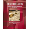 Seychelles Taxation Laws and Regulations Handbook Volume 1 Strategic, Practical Information and Regulations