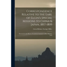 Correspondence Relative to the Earl of Elgin's Special Missions to China & Japan, 1857-1859: Presented to the House of Lords by Command of Her Majesty