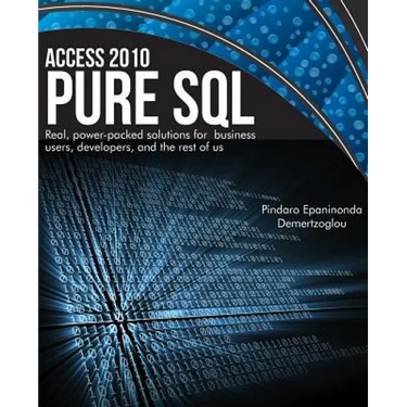 Access 2010 Pure SQL: Real Power-packed solutions for business users, developers, and the rest of us