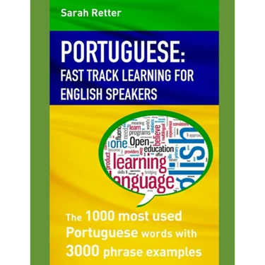Portuguese: FAST TRACK LEARNING FOR ENGLISH SPEAKERS: The 1000 most used Portuguese words with 3.000 phrase examples. If you speak