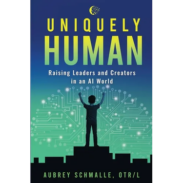 Uniquely Human: Raising Leaders and Creators in an AI World