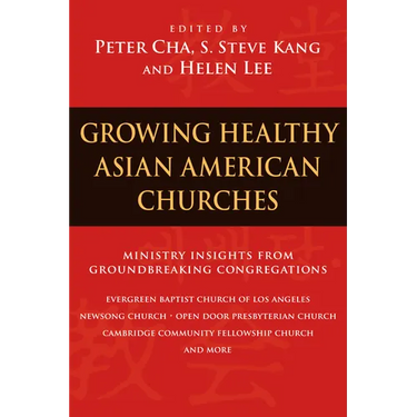 Growing Healthy Asian American Churches: Ministry Insights from Groundbreaking Congregations