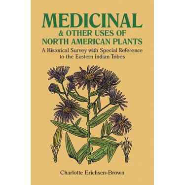 Medicinal and Other Uses of North American Plants: A Historical Survey with Special Reference to the Eastern Indian Tribes