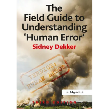 The Field Guide to Understanding 'Human Error'