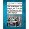 The Diary of an Old Lawyer, Or, Scenes Behind the Curtain.