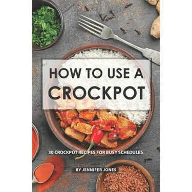 How to use a Crockpot: 30 Crockpot Recipes for Busy Schedules