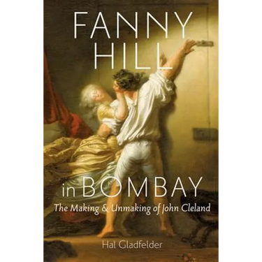 Fanny Hill in Bombay: The Making & Unmaking of John Cleland