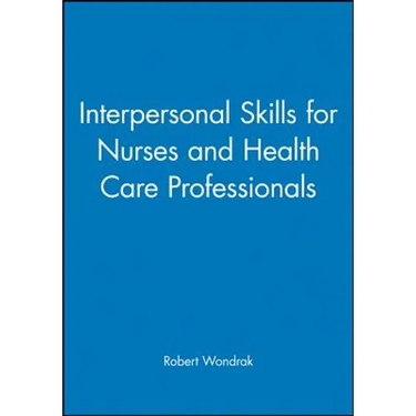 Interpersonal Skills for Nurses and Health Care Professionals