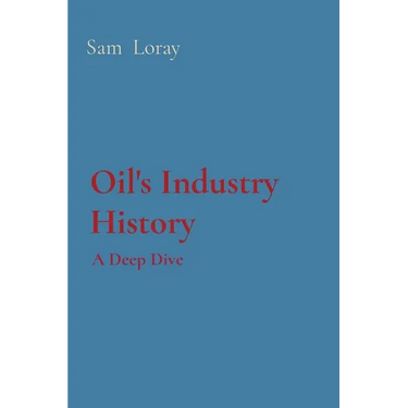 Oil's Industry History: A Deep Dive