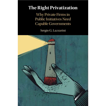 The Right Privatization: Why Private Firms in Public Initiatives Need Capable Governments